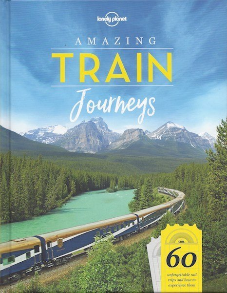 Lonely Planet Amazing Train Journeys Book