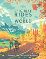 Lonely Planet Epic Rides Of The World