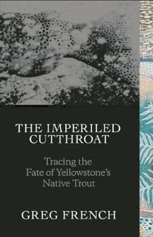 The Imperiled Cutthroat: Tracing The Fate Of Yellowstone's -Book