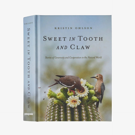 Sweet in Tooth and Claw: Stories of Generosity and Cooperation in the Natural World (Patagonia hardcover book)