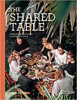 THE SHARED TABLE BOOK - Vegetarian and vegan feasts to cook for your crowd