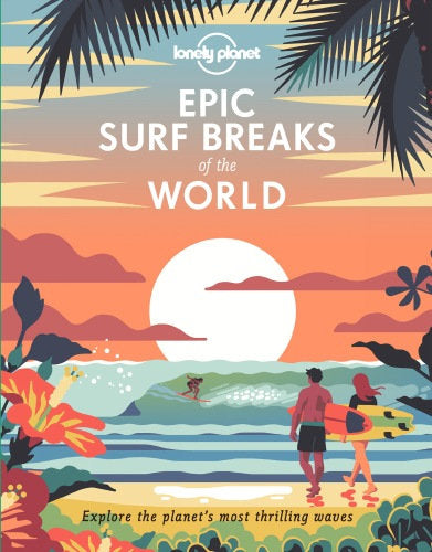 Lonely Planet Epic Surf Breaks Of The World